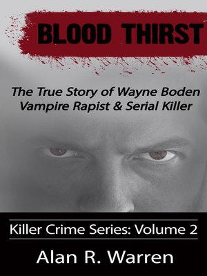 cover image of Blood Thirst; the True Story of Wayne Boden Vampire Rapist & Serial Killer